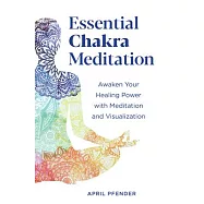 Essential Chakra Meditation: Awaken Your Healing Power with Meditation and Visualization