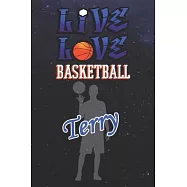 Live Love Basketball Terry: The Perfect Notebook For Proud Basketball Fans Or Players - Forever Suitbale Gift For Boys