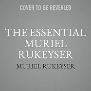 The Essential Muriel Rukeyser: Poems