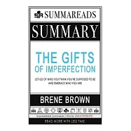Summary of The Gifts of Imperfection: Let Go of Who You Think You&rsquo;&rsquo;re Supposed to Be and Embrace Who You Are by Bren