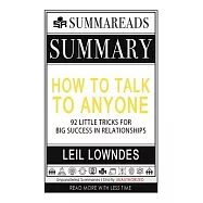 Summary of How to Talk to Anyone: 92 Little Tricks for Big Success in Relationships by Leil Lowndes