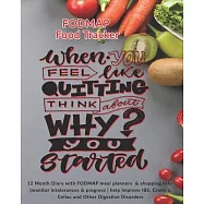 When You Feel like Quitting Think About Why You Started: FODMAP Food Tracker: 12 Month Diary with FODMAP meal planners