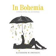 In Bohemia: A Memoir of Love, Loss, and Kindness