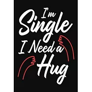 I&rsquo;&rsquo;m Single I Need A Hug: Funny Gift For Singles, Valentine day Gift for Her /Him