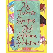 My Favorite Recipes And Kitchen Re.volutions: A personalized recipe book where you can write recipes for the best and
