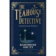 Unravelled Knots: The Teahouse Detective: Volume 3