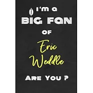 I’’m a Big Fan of Eric Weddle Are You ? - Notebook for Notes, Thoughts, Ideas, Reminders, Lists to do, Planning(for