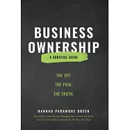 Business Ownership: The Joy. The Pain. The Truth.