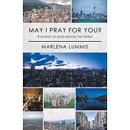 May I Pray for You?: A Journey of Faith Around the World