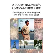 A Baby Boomer’’s Unexamined Life: Growing up in New England and the Florida Gulf Coast