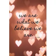 "We are what we believe we are": Glossy Notebook Lined Journal, 6 x 9 Plan your best life! Great Gift for Valentine&rsquo;&rsquo;s