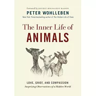The Inner Life of Animals: Love, Grief, and Compassion--Surprising Observations of a Hidden World
