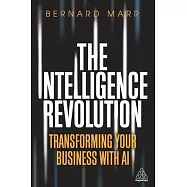 The Intelligence Revolution: Transforming Your Business with AI