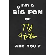 I’’m a Big Fan of T.Y. Hilton Are You ? - Notebook for Notes, Thoughts, Ideas, Reminders, Lists to do, Planning(for