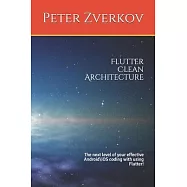 Flutter Clean Architecture: The next level of your effective Android iOS coding with using Flutter!