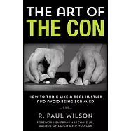 The Art of the Con: How to Think Like a Real Hustler and Avoid Being Scammed
