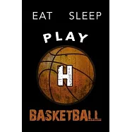 H Monogram Initial Basketball Journal Eat Sleep Play Basketball: Personalized Initial H Monogram Lined Notebook