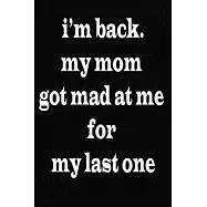 i’’m back.my mom got mad at me for my last one.: 2020 blank lined noteboook journal for anyone (110 pages, lined blank