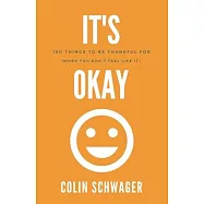 It’’s Okay: 100 Things to be thankful for: (when you don’’t feel like it)