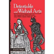 Detestable and Wicked Arts: New England and Witchcraft in the Early Modern Atlantic World