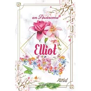 An Awesome Elliot Journal: Awesome (Diary, Notebook) Personalized Custom Name - Flowers (6 x 9 - Blank Lined 120 Pages