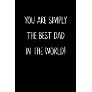 You Are Simply The Best Dad In The World!: A Simple, Beautiful And Unique Gift Of Appreciation For A Much Loved Dad.