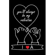 You&rsquo;&rsquo;ll Always Be My Valentine I and A: Personalized Monogrammed notebook with Two Initials for Couples, Pinky Promises