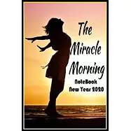 The Miracle Morning-The NoteBook New Year 2020: Write your Goals that will Change your Life (Before 7 AM)