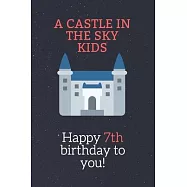 Happy 7th birthday gifts for kids! - A Castle in the Sky Kids Notebook: SketchBook for kids.girls