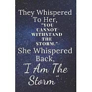 They Whispered To Her, "You Cannot Withstand The Storm." She Whispered Back, "I Am The Storm": 6 x 9 Blank, Ruled