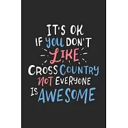 It&rsquo;&rsquo;s Ok If You Don&rsquo;&rsquo;t Like Cross Country Not Everyone Is Awesome: 120 Pages I 6x9 I Graph Paper 4x4