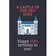 Happy 10th birthday gifts for kids! - A Castle in the Sky Kids Notebook: SketchBook for kids.girls