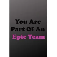 You Are Part Of An Epic Team: Business Ethics, Strategic Planning, Statistics.