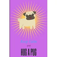 Keep Calm and Hug a Pug: Notebook