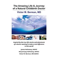 The Amazing Life & Journey of a Natural Childbirth Doctor: Victor M. Berman, MD