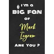 I’’m a Big Fan of Mark Ingram Are You ? - Notebook for Notes, Thoughts, Ideas, Reminders, Lists to do, Planning(for