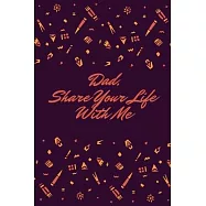 Dad, Share Your Life With Me: This notebook is dedicated to preserving your memories