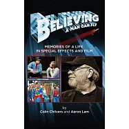 Believing a Man Can Fly: Memories of a Life in Special Effects and Film (hardback)