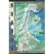 The Heart Goes Last: Tribute to Margaret Atwood: Part II