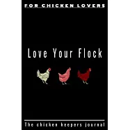 Love Your Flock: Ideal Chicken keeping 6x9 Journal, tracker & planner:100 pages to fill-in with All Of Your