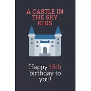 15th birthday gifts for kids! - A Castle in the Sky Kids Notebook: SketchBook for kids.girls