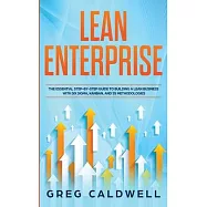 Lean Enterprise: The Essential Step-by-Step Guide to Building a Lean Business with Six Sigma, Kanban, and 5S