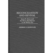 Reconciliation and Revival: James R. Mann and the House Republicans in the Wilson Era