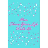 Mom, Share Your Life With Me: This notebook is dedicated to preserving your memories
