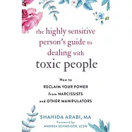 The Highly Sensitive Person&rsquo;&rsquo;s Guide to Dealing with Toxic People: How to Reclaim Your Power from Narcissists and Other