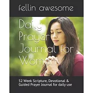 Daily Prayer Journal for Women: 52 Week Scripture, Devotional & Guided Prayer Journal for daily use