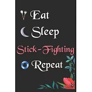 Eat Sleep Stick-Fighting Repeat: : Notebook Fan Sport Gift Lined Journal/Notebook Gift, 100 Pages 6x9 inch Soft Cover