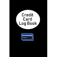 Credit Card Log Book: Debit & Credit Card Log, Credit Card Journal, Mini Credit Card Log, Track Your Own Credit Cards
