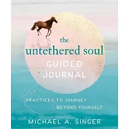 The Untethered Soul Guided Journal: Writing Practices to Journey Beyond Yourself