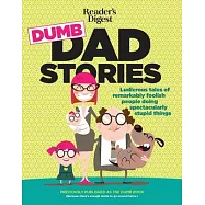 Reader&rsquo;s Digest Dumb Dad Stories: Ludicrous Tales of Remarkably Foolish People Doing Spectacularly Stupid Things
